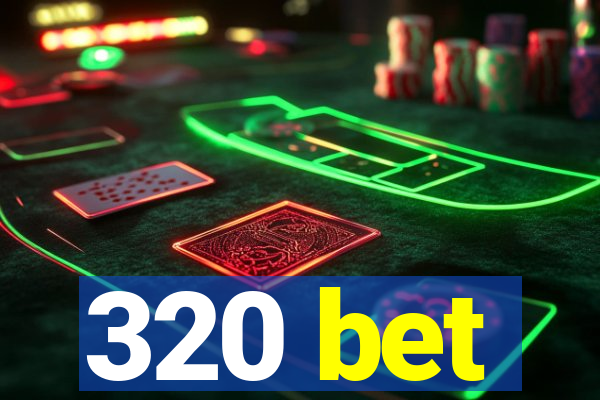 320 bet